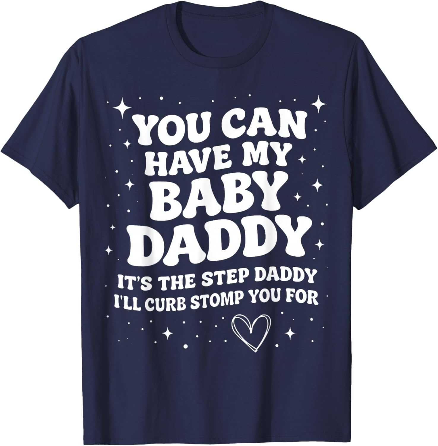 You Can Have My Baby Daddy It's The Step Daddy Funny Meme T-Shirt - T-Shirt | Navy