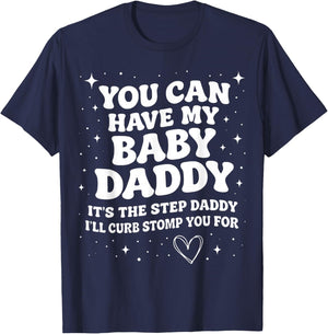 You Can Have My Baby Daddy It's The Step Daddy Funny Meme T-Shirt - T-Shirt | Navy