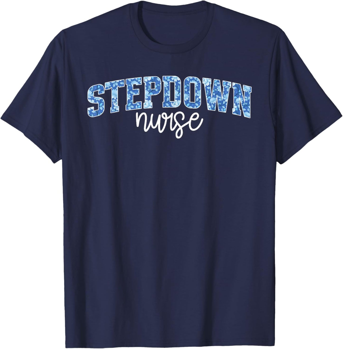 Stepdown Nurse Step-Down Unit Step-Down Nurse Stepdown Unit T-Shirt - T-Shirt | Navy