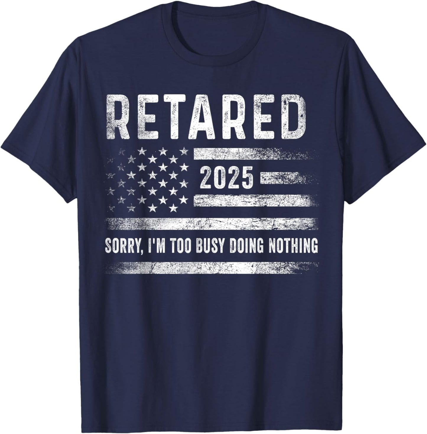 Retired 2025 Sorry I'm Too Busy Doing Nothing Retirement Men T-Shirt - T-Shirt | Navy