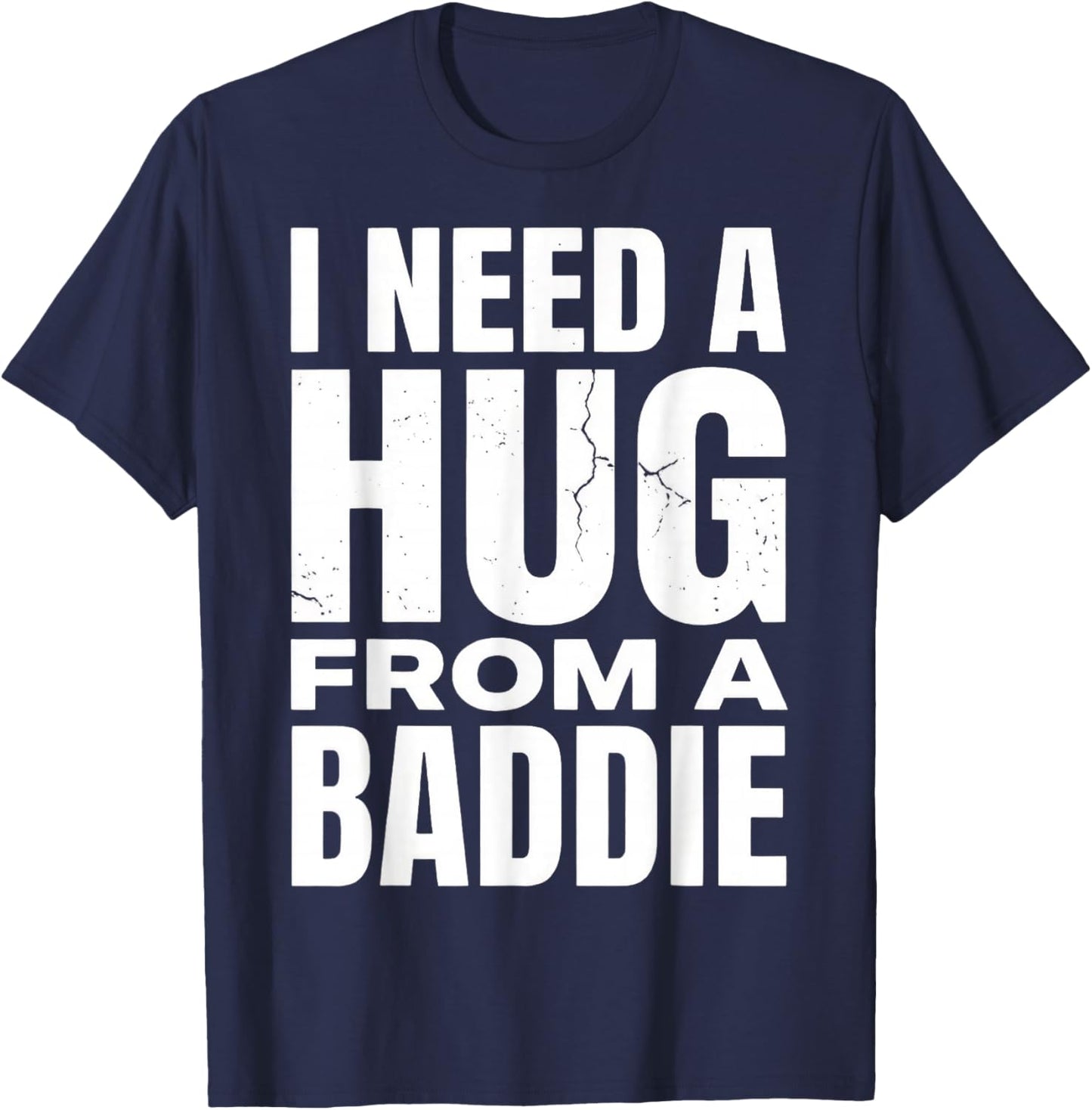 Funny I Need A Hug from A Baddie T-Shirt - T-Shirt | Navy