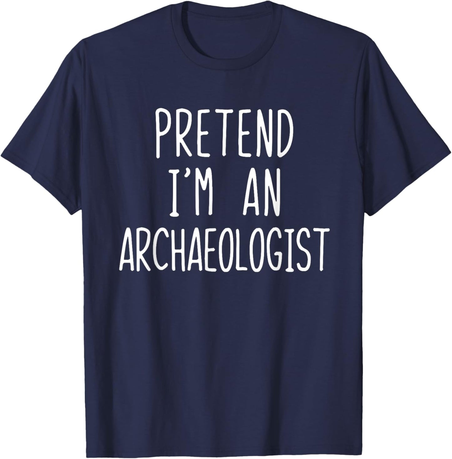 Pretend I'm An Archaeologist Costume Halloween Lazy Adult T-Shirt - T-Shirt | Navy