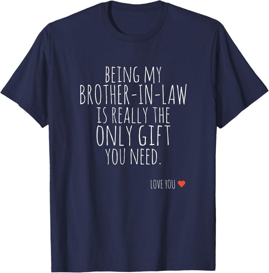 Being My Brother-in-Law is Really The Only Gift You Need T-Shirt - T-Shirt | Navy