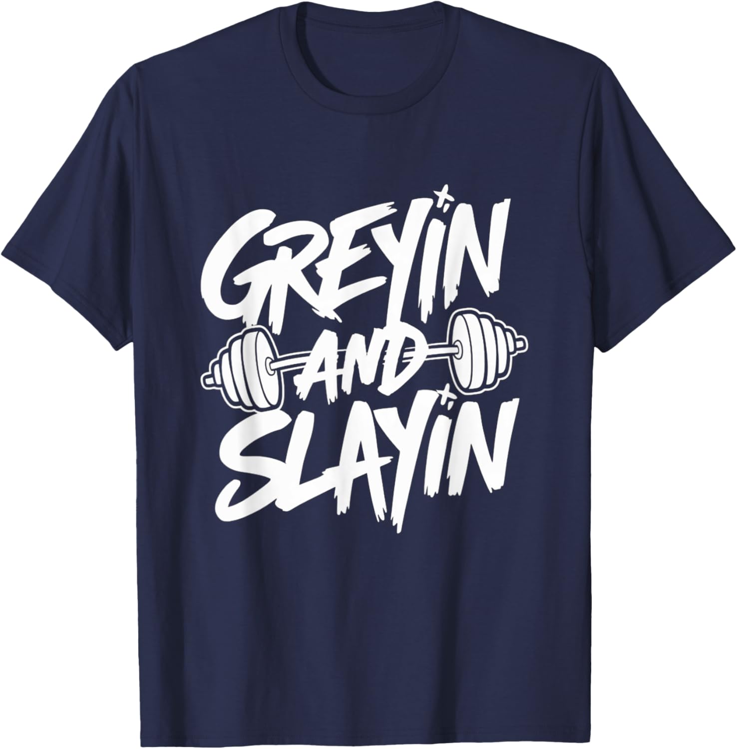 Greyin and Slayin Motivational Gym Workout Weightlifting T-Shirt - T-Shirt | Navy