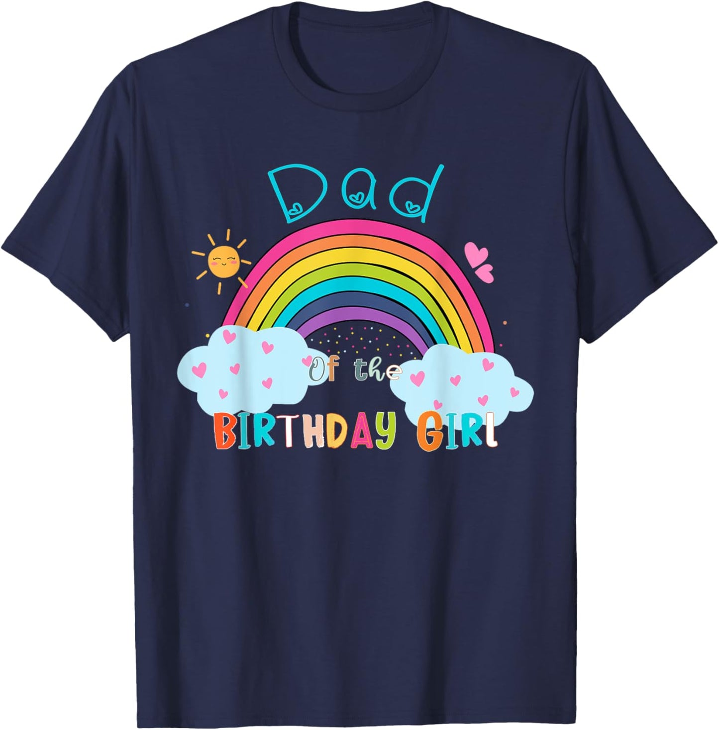 Dad of The Birthday Girl Rainbow B-Day Matching Family T-Shirt - T-Shirt | Navy