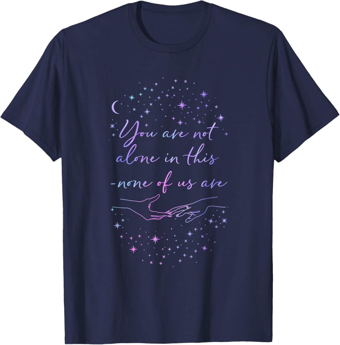You are Not Alone in This None of Us are Design T-Shirt - T-Shirt | Navy
