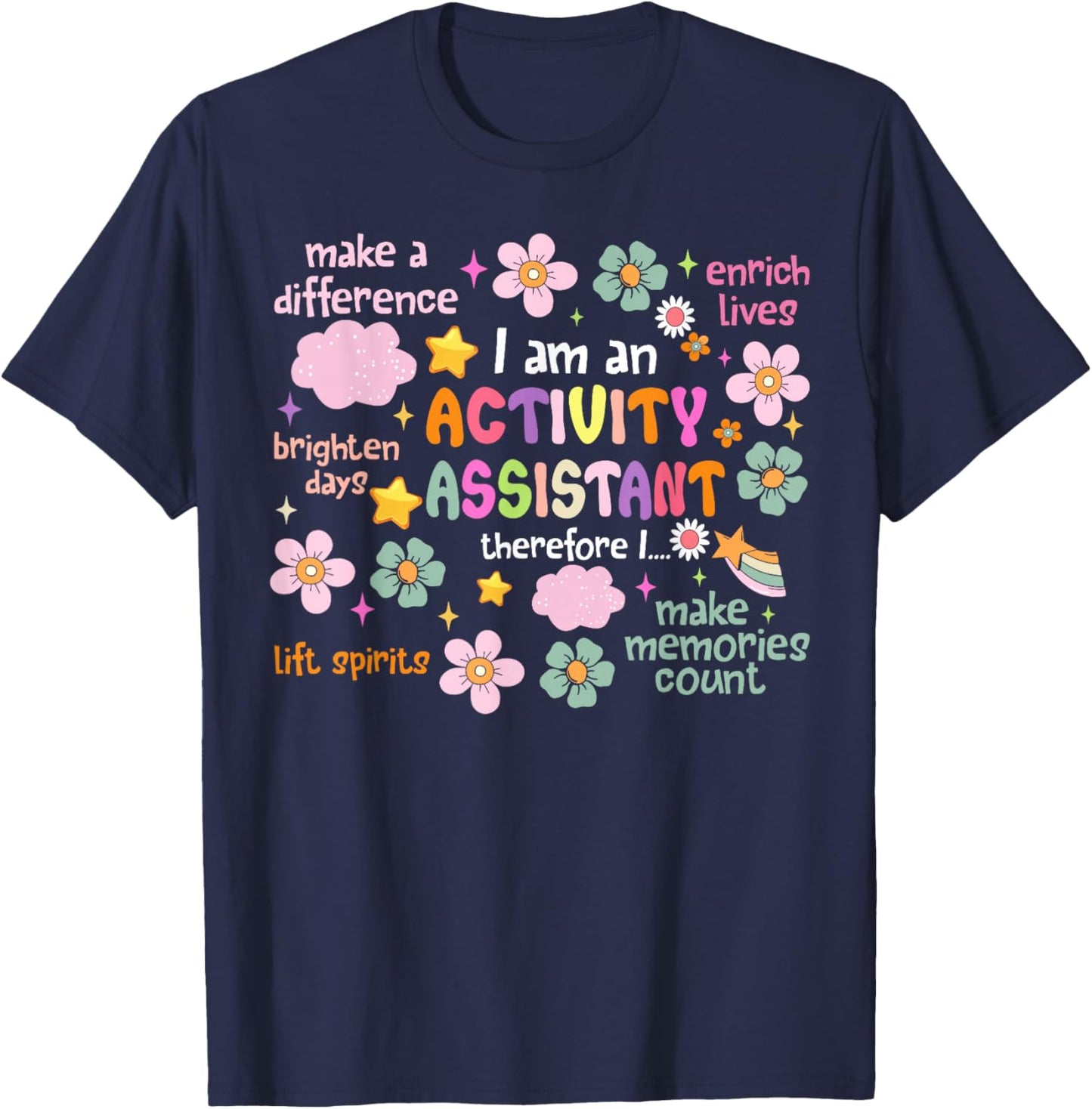 I Am an Activity Assistant Activities Assistant Appreciation T-Shirt - T-Shirt | Navy