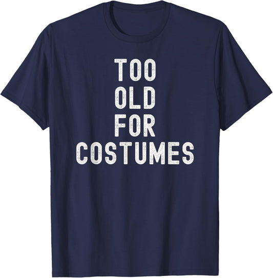 Too Old for Costumes Halloween Lazy Costume T-Shirt - T-Shirt | Navy