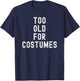 Too Old for Costumes Halloween Lazy Costume T-Shirt - T-Shirt | Navy