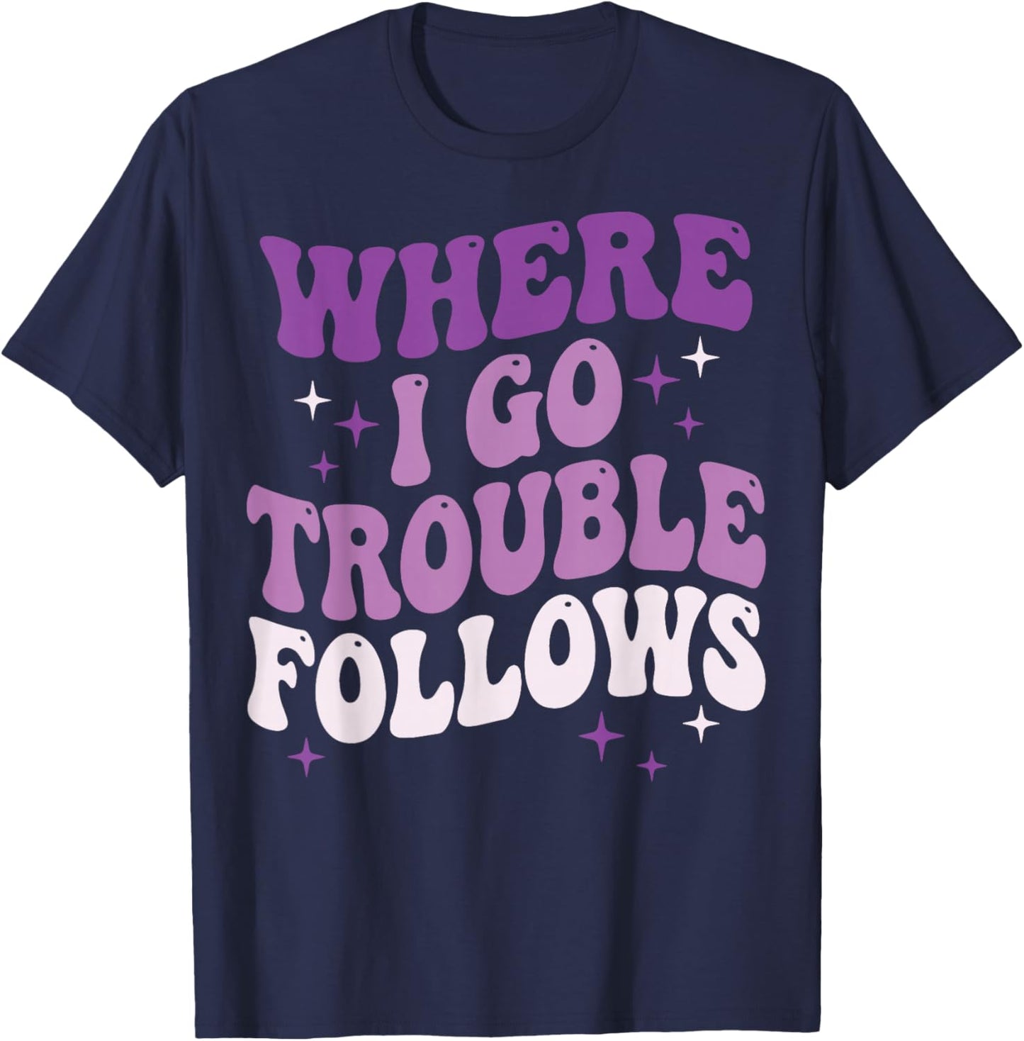 Where I Go Trouble Follows T-Shirt - T-Shirt | Navy