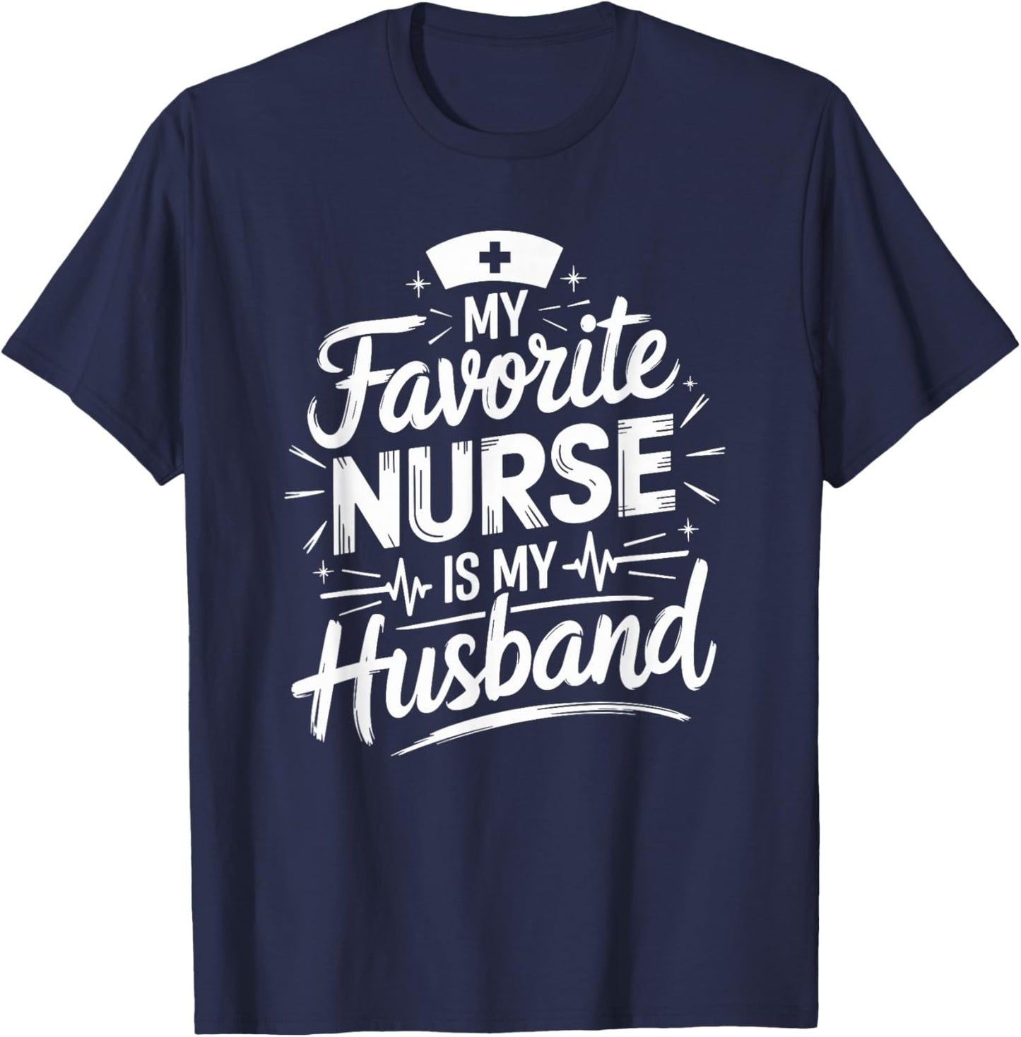 Nurse Husband My Favorite Nurse Is My Husband, Nurse Wife T-Shirt - T-Shirt | Navy
