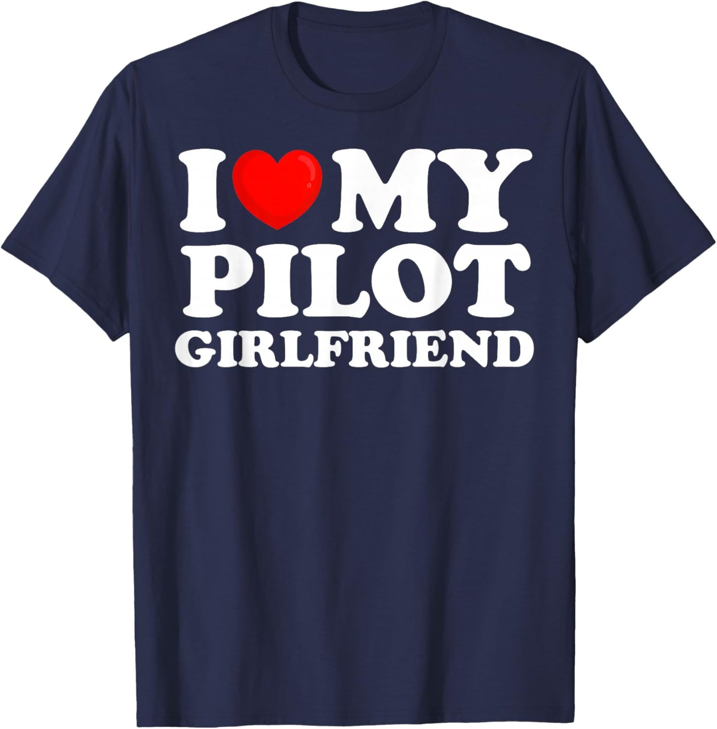I Love My Pilot Girlfriend I Heart My Hot Girlfriend T-Shirt - T-Shirt | Navy