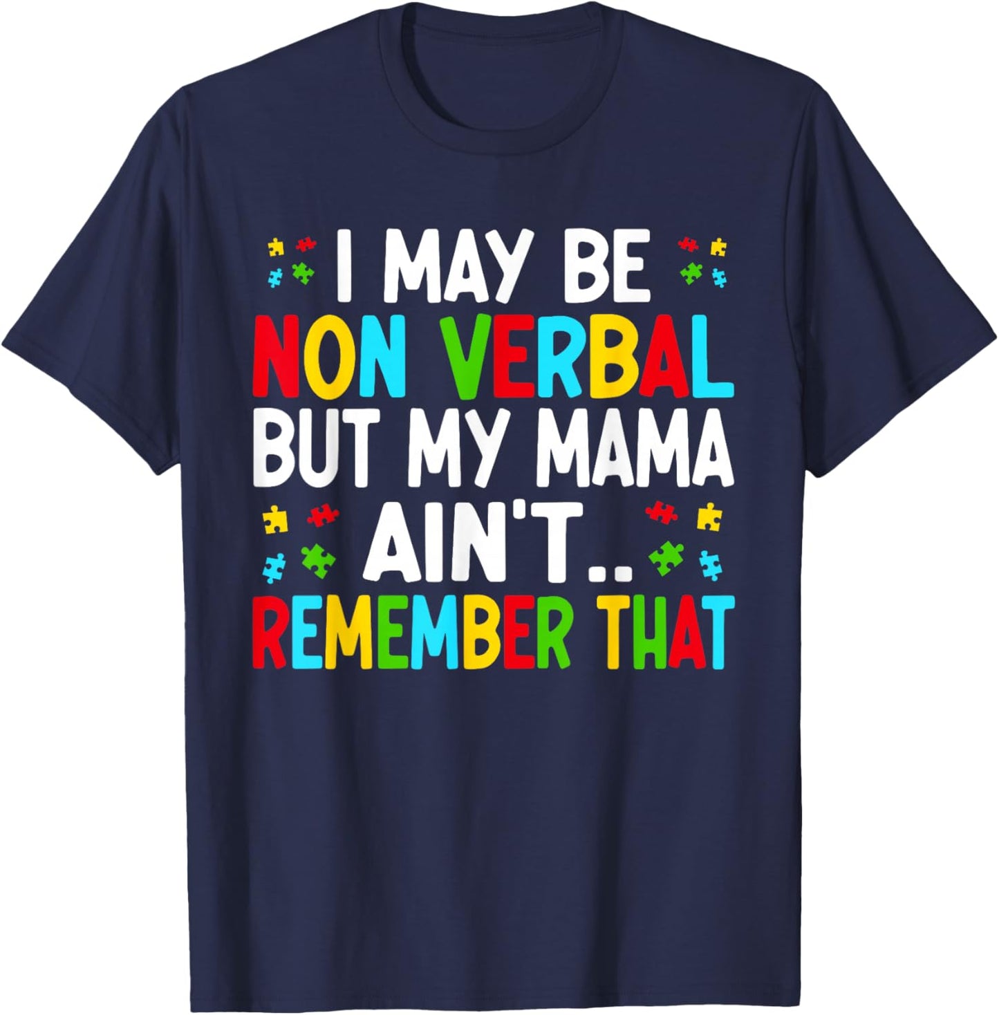 I May Be Non Verbal but My Mama Ain't Remember That Autism T-Shirt - T-Shirt | Navy
