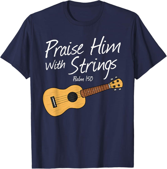 Praise Him with Strings, Ukulele Church Uke Player Musician T-Shirt - T-Shirt | Navy