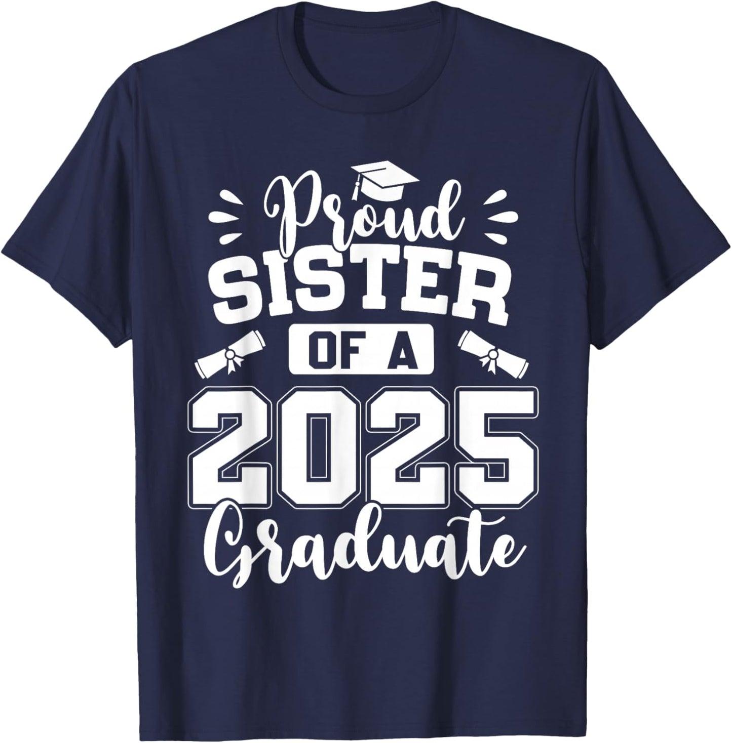 Proud Sister Of A Class Of 2025 Graduate T-Shirt - T-Shirt | Navy