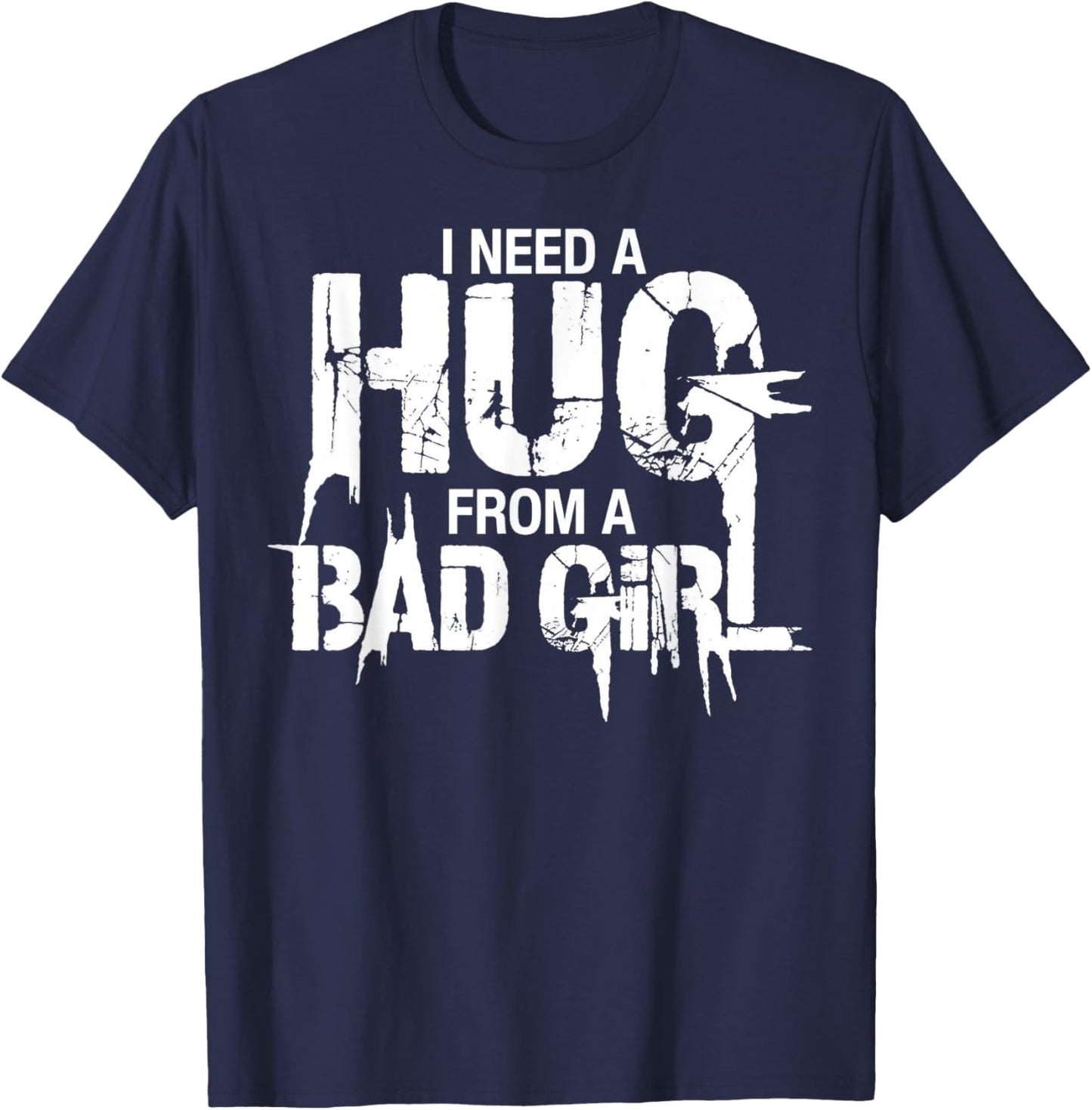 I Need A Hug from A Bad Girl T-Shirt - T-Shirt | Navy