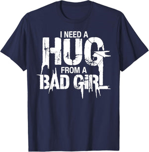 I Need A Hug from A Bad Girl T-Shirt - T-Shirt | Navy