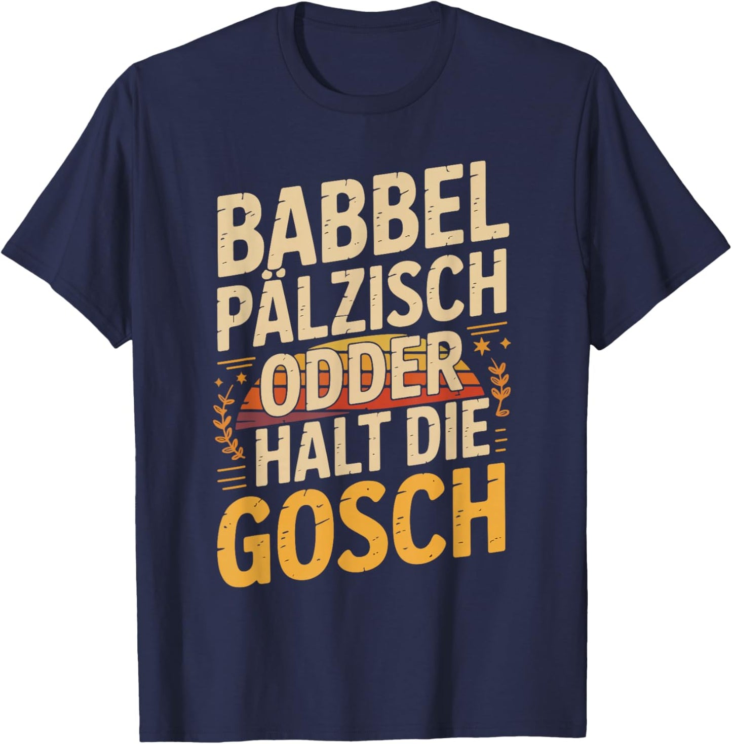 Babbel Pälzisch Odder Halt Die Gosch T-Shirt - T-Shirt | Navy