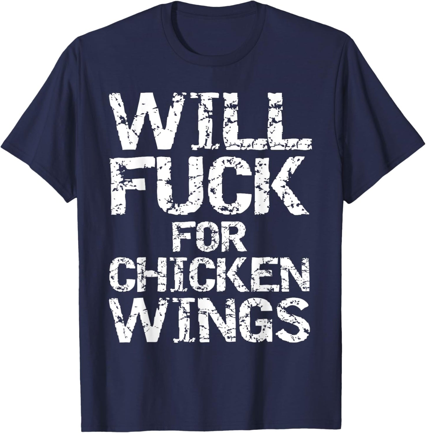 Will Fuck for Chicken Wings Funny Game Day Saying Joke Quote T-Shirt - T-Shirt | Navy