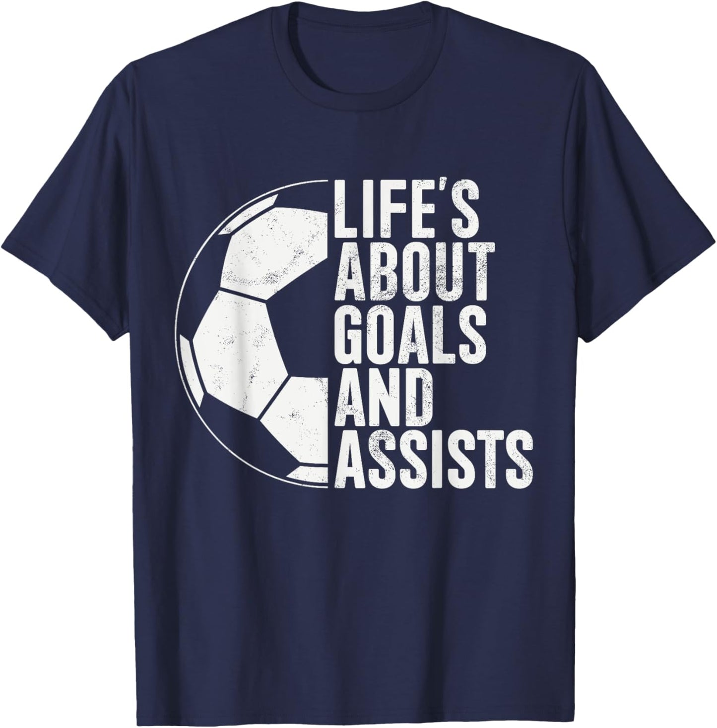 Life's About Goals And Assists Soccer Fan Funny Soccer T-Shirt - T-Shirt | Navy