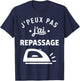 Repasser Humour Ménage Drole J’Peux Pas J’AI Repassage T-Shirt - T-Shirt | Navy