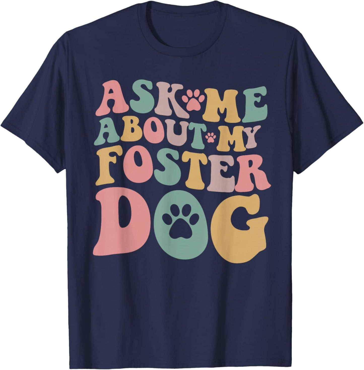 Foster Dog Mama Ask Me About My Foster Dog T-Shirt - T-Shirt | Navy