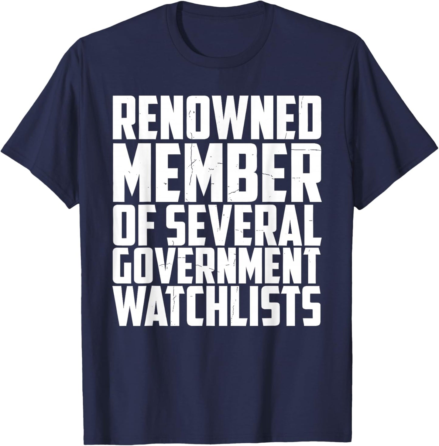 Renowned Member of Several Government Watchlists T-Shirt - T-Shirt | Navy