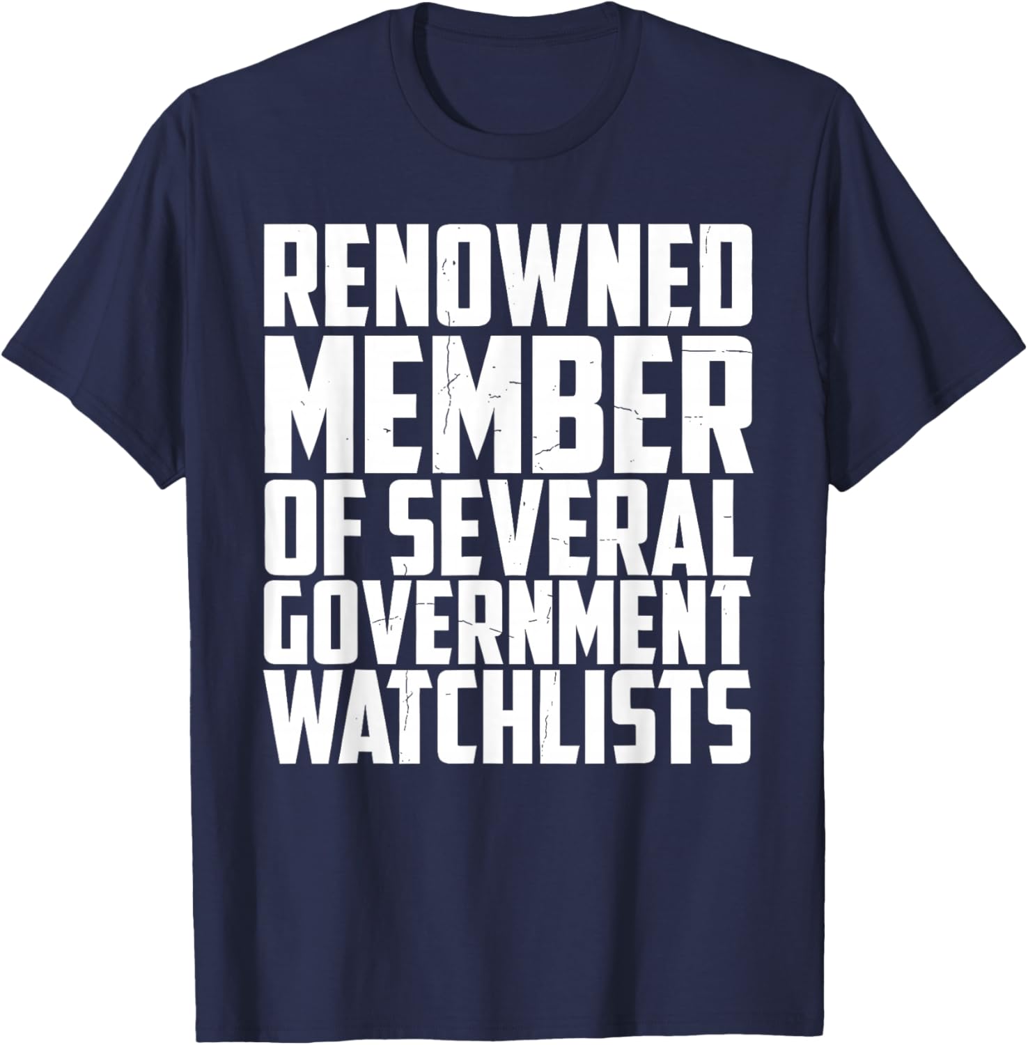Renowned Member of Several Government Watchlists T-Shirt - T-Shirt | Navy