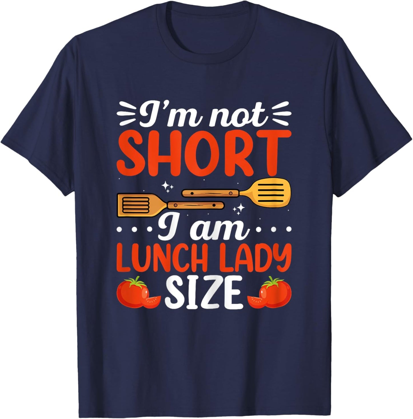 I'm Not Short I Am Lunch Lady Size School Cafeteria Worker T-Shirt - T-Shirt | Navy