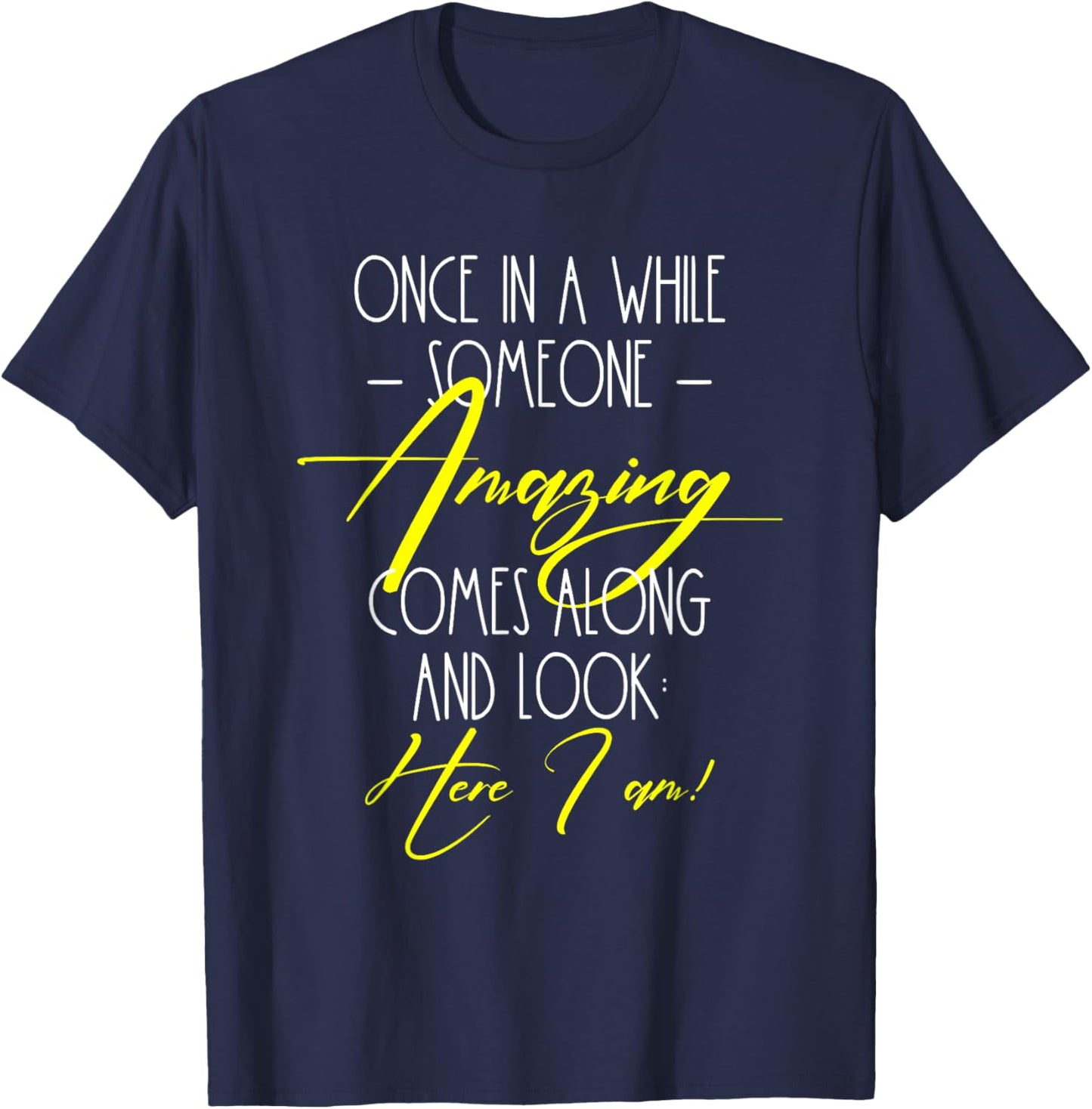Funny Cute Quote Once in A While Someone Amazing Comes Along T-Shirt - T-Shirt | Navy