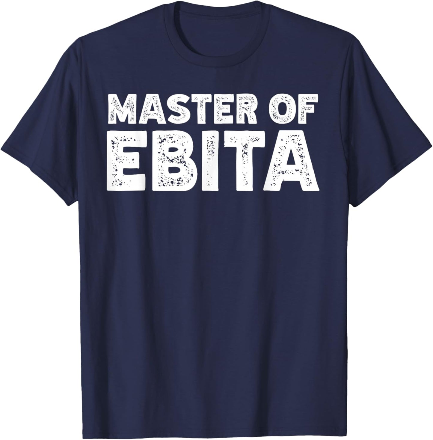 Master of Ebita Accountant Funny Coworker Financial Control T-Shirt - T-Shirt | Navy