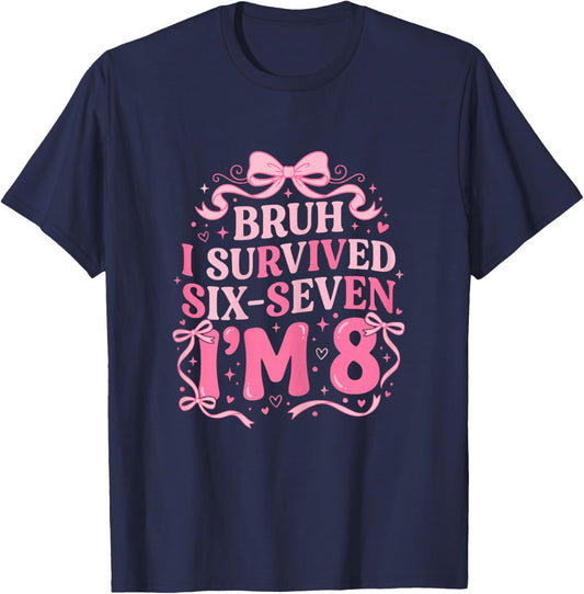 Bruh I Survived 6 7 I'm 8 Years Old Coquette Bow 8th Bday T-Shirt - T-Shirt | Navy