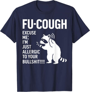 Fu Cough Excuse Me I'm Just Allergic to Your Bullshit T-Shirt - T-Shirt | Navy
