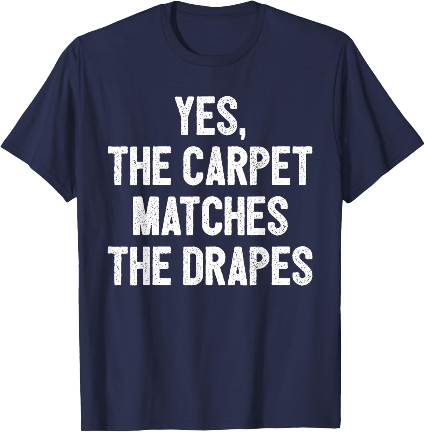 Funny Redhead Ginger Yes The Carpet Matches The Drapes T-Shirt - T-Shirt | Navy
