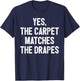 Funny Redhead Ginger Yes The Carpet Matches The Drapes T-Shirt - T-Shirt | Navy