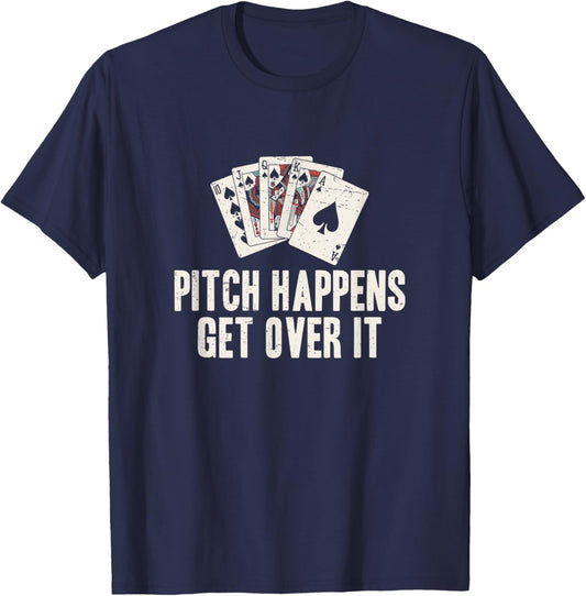 Pitch Happens Get Over It Funny Pitch Card Game Pitch Player T-Shirt - T-Shirt | Navy