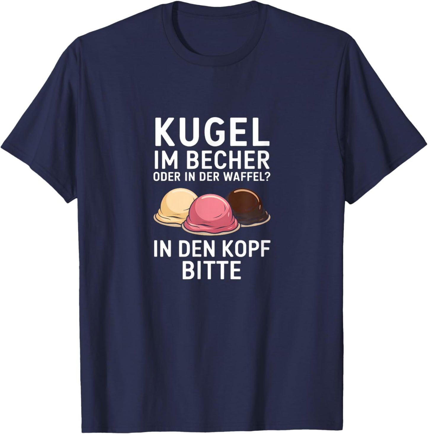 Kugel Im Becher Oder In Der Waffel Sarkasmus Ironie Spruch T-Shirt - T-Shirt | Navy