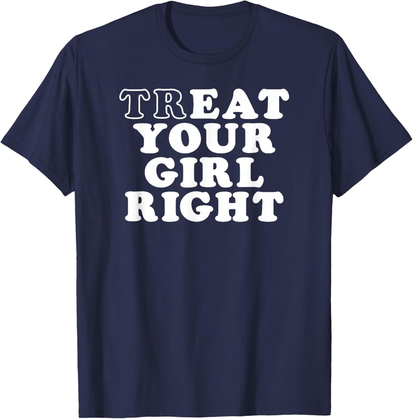 Treat Your Girl Right T-Shirt - T-Shirt | Navy