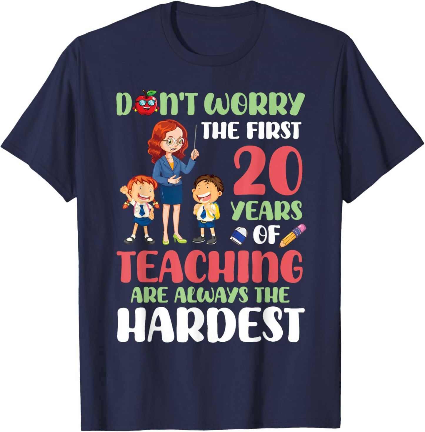 Don't Worry The First 20 Years Teaching Are Hardest Teacher T-Shirt - T-Shirt | Navy