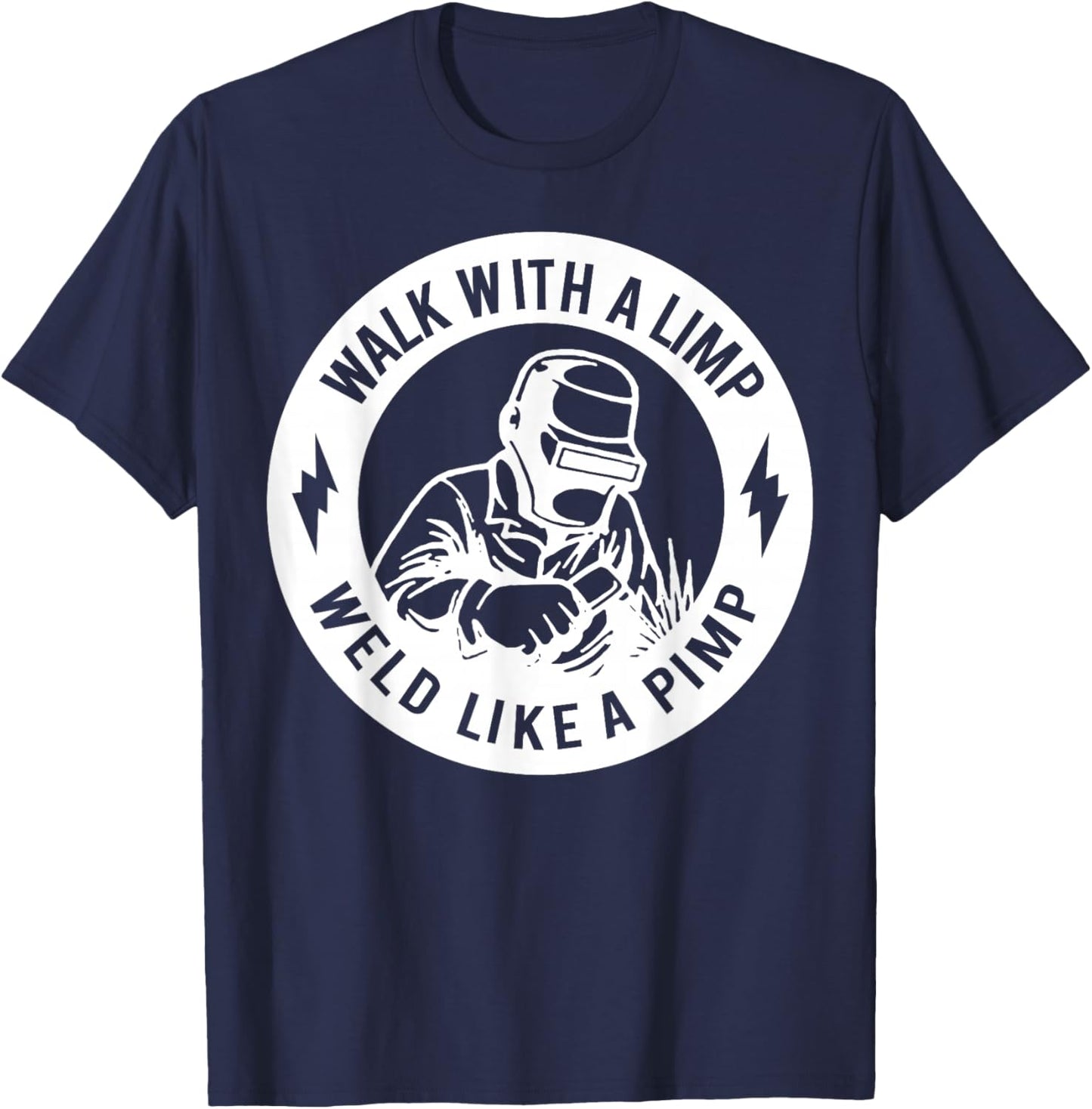 Walk with A Limp Weld Like A Pimp T-Shirt - T-Shirt | Navy