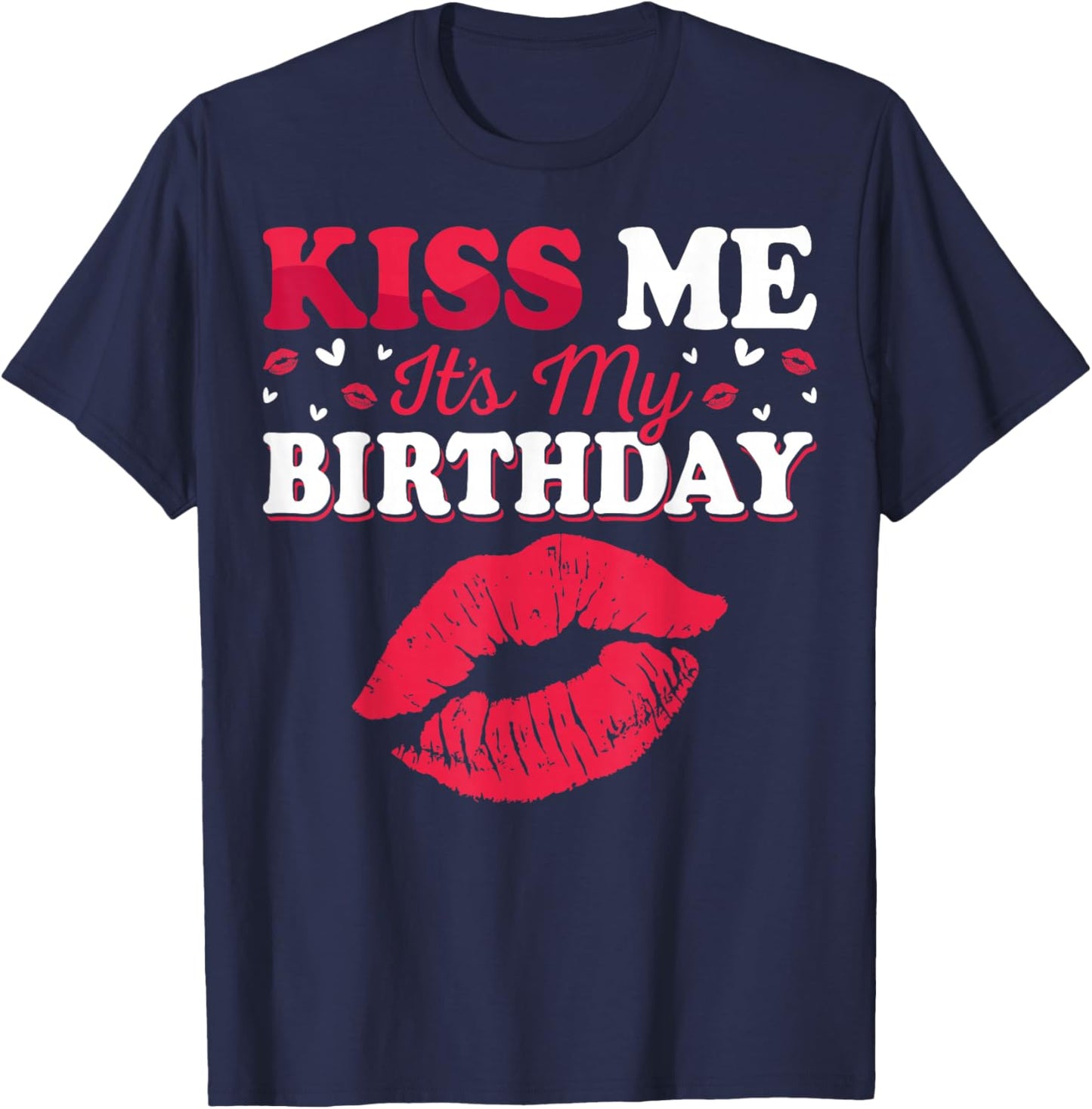Kiss Me It’s My Birthday Funny Birthday Celebration T-Shirt - T-Shirt | Navy