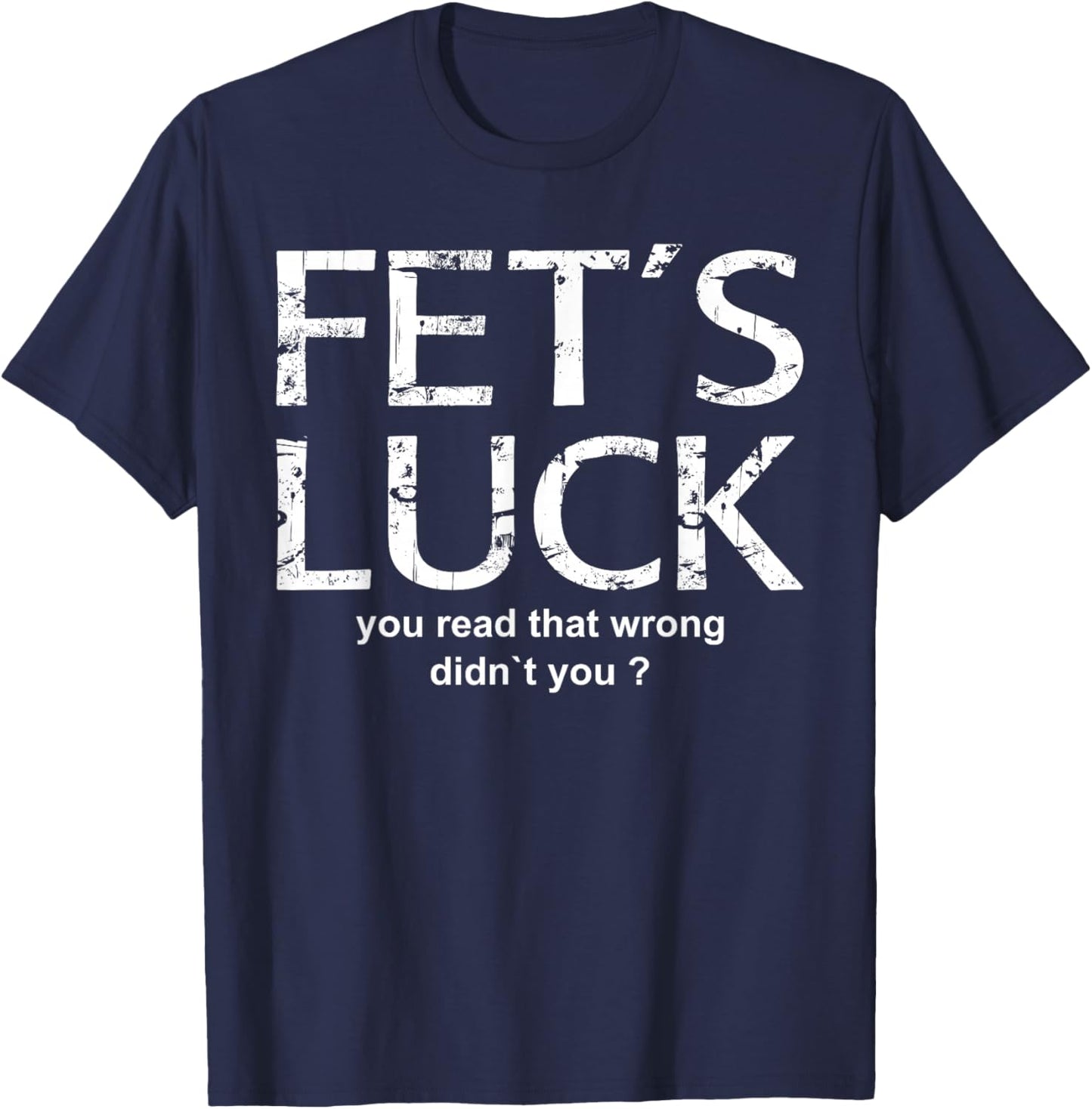 FET'S Luck - You Read That Wrong Funny Word Game Design T-Shirt - T-Shirt | Navy
