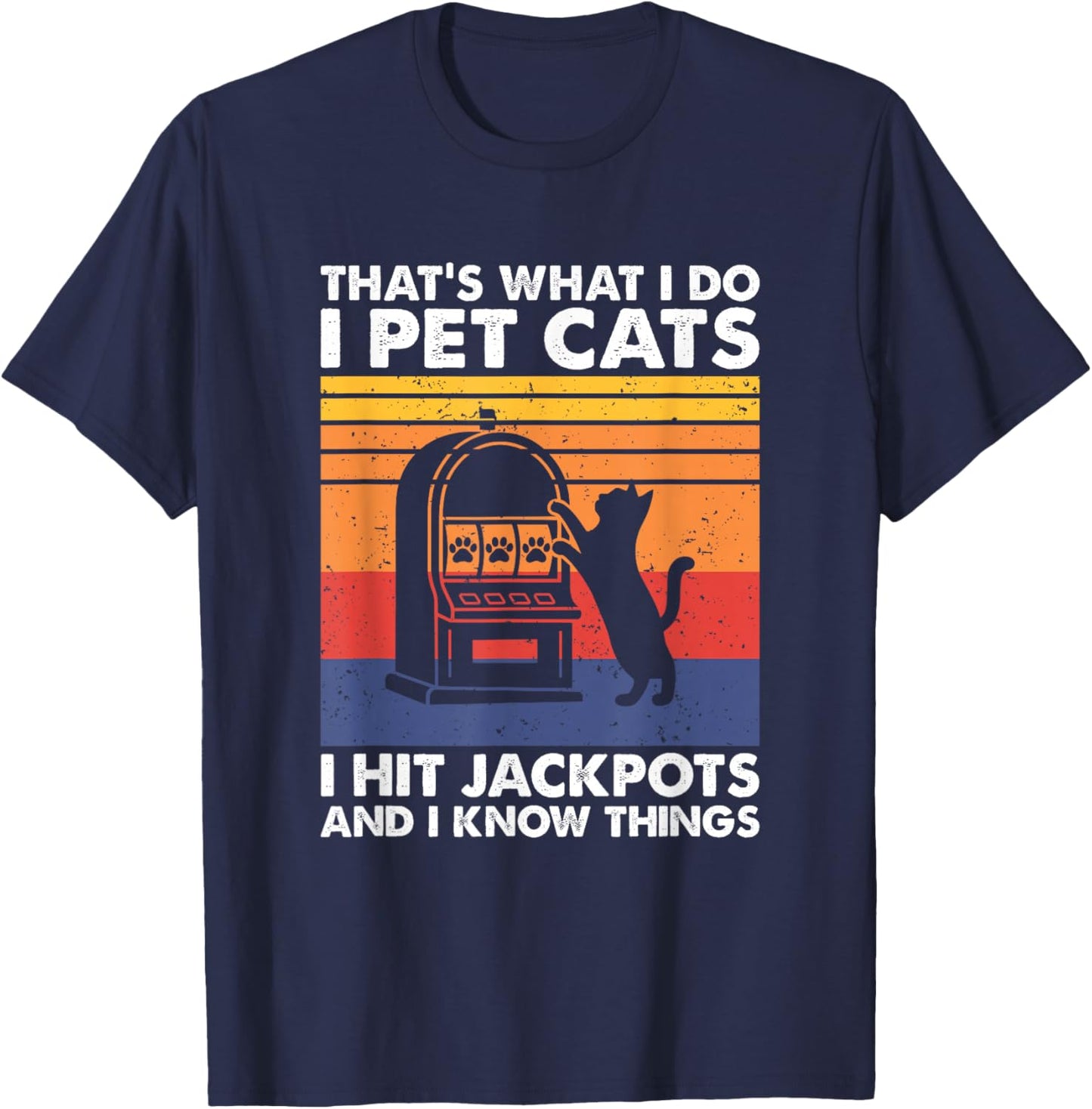 I Pet Cats I Hit Jackpots, Casino Gambling T-Shirt - T-Shirt | Navy