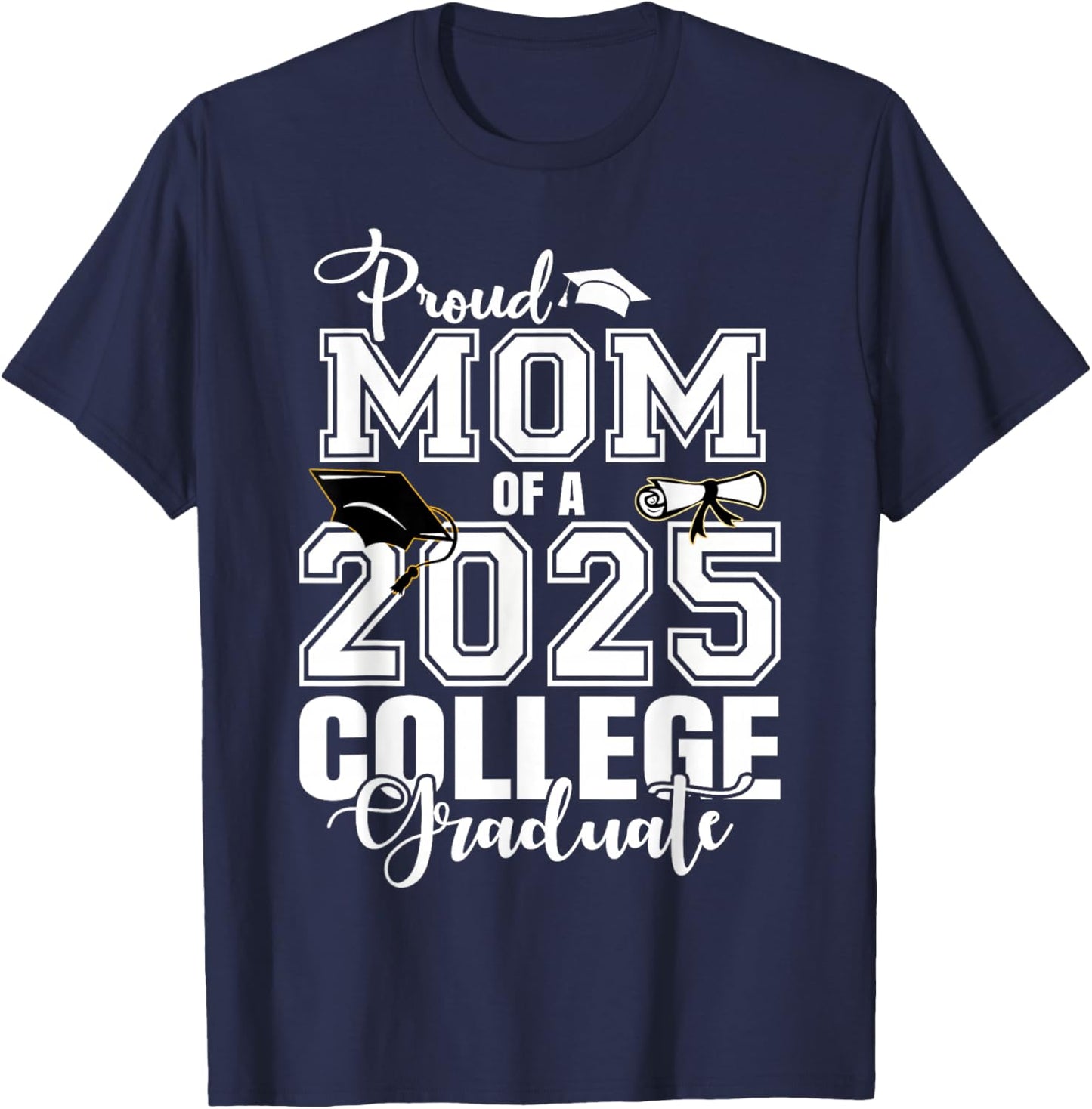 Proud Mom Of A 2025 College Graduate Graduation T-Shirt - T-Shirt | Navy