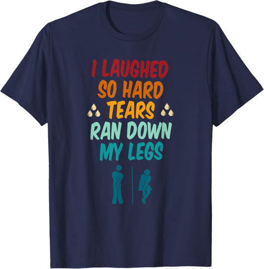 I Laughed So Hard Tears Ran Down My Legs Retro Vintage T-Shirt - T-Shirt | Navy