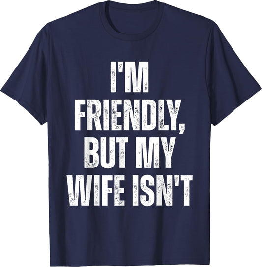 I'm Friendly But My Wife Isn't Funny Husband T-Shirt - T-Shirt | Navy