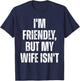 I'm Friendly But My Wife Isn't Funny Husband T-Shirt - T-Shirt | Navy