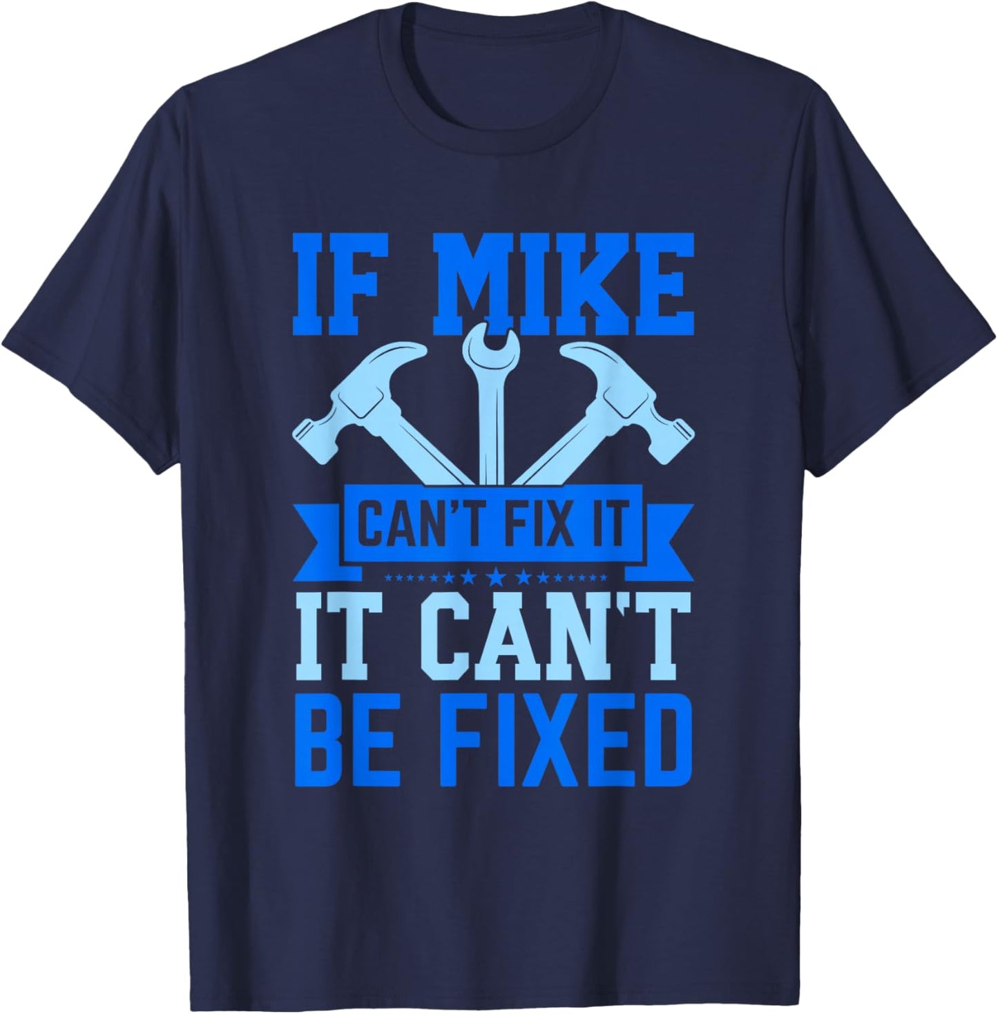 Mike Name Funny Mike If Mike Can't Fix It T-Shirt - T-Shirt | Navy