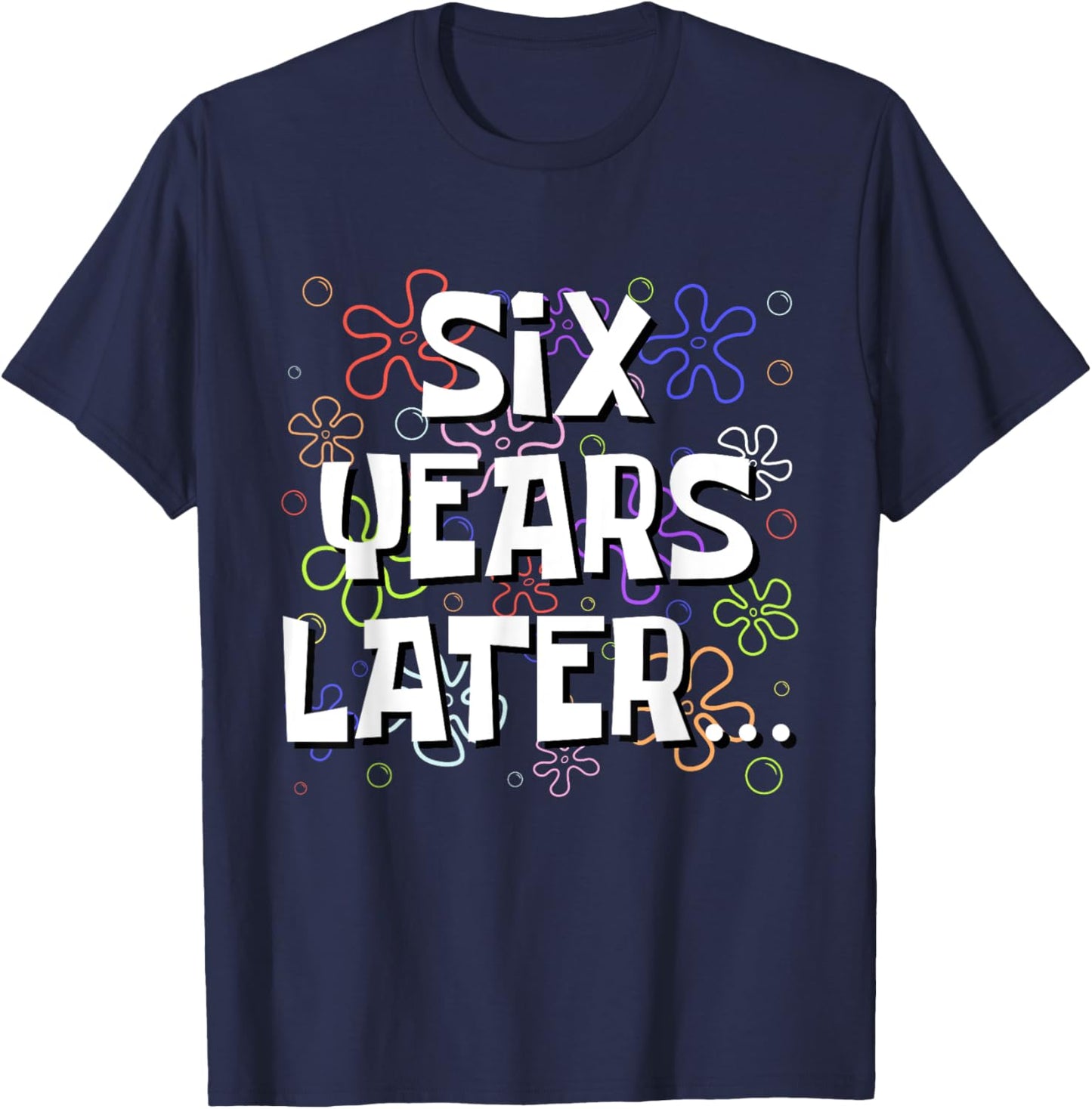 Six Years Later Funny Meme 6 Year Old 6th Birthday T-Shirt - T-Shirt | Navy