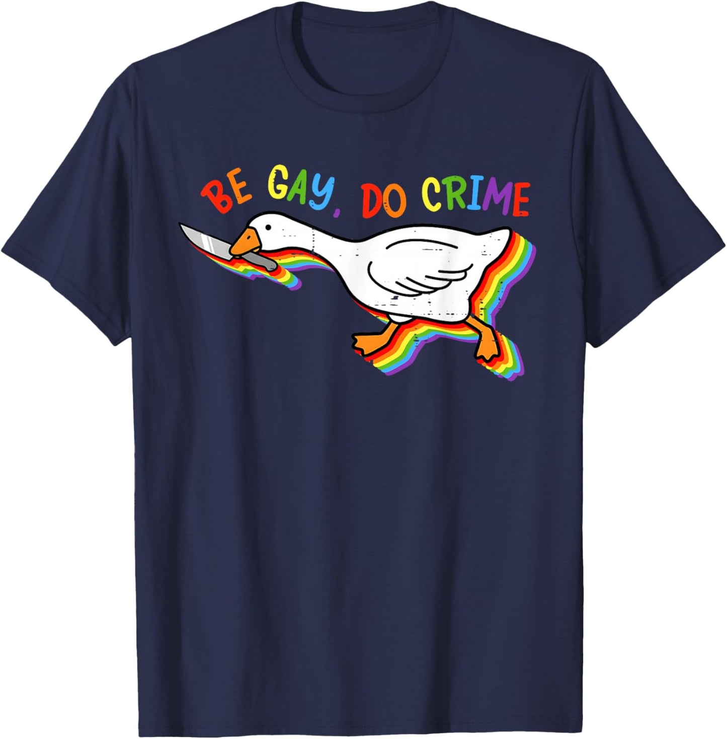 Funny Rainbow Goose Be Gay Do Crime Pride LGBT Men Women T-Shirt - T-Shirt | Navy